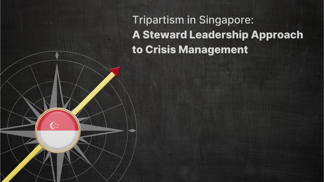 Tripartism in Singapore: A Steward Leadership Approach to Crisis Management